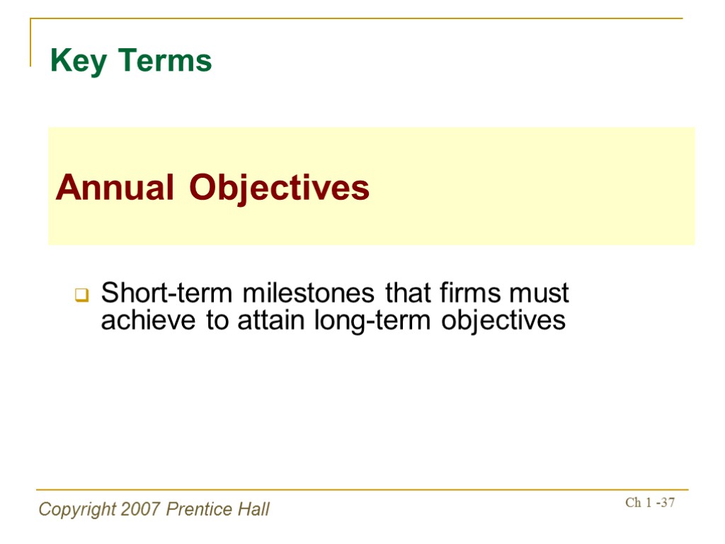 Copyright 2007 Prentice Hall Ch 1 -37 Short-term milestones that firms must achieve to